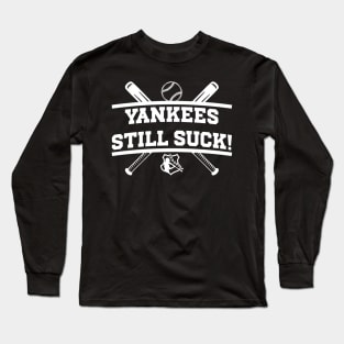 Yankees Still Suck! Long Sleeve T-Shirt